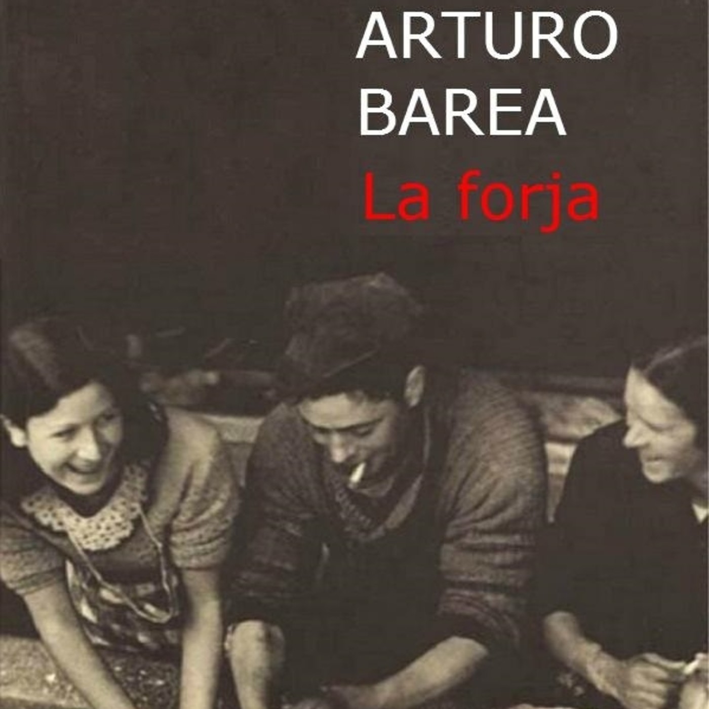 La Forja (La forja de un rebelde 1) - Arturo Barea