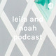 Leila and Noah podcast 4