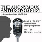 The Anonymous Anthropologist Podcast: Episode 14