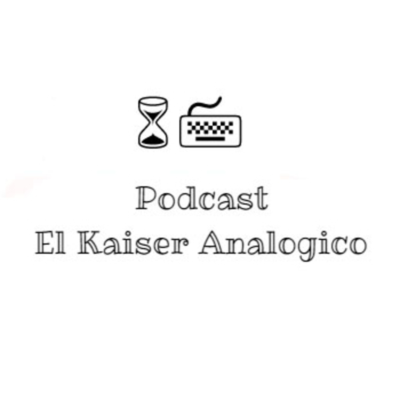 Podcast El Kaiser Analógico