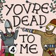 Welcome to You're Dead To Me