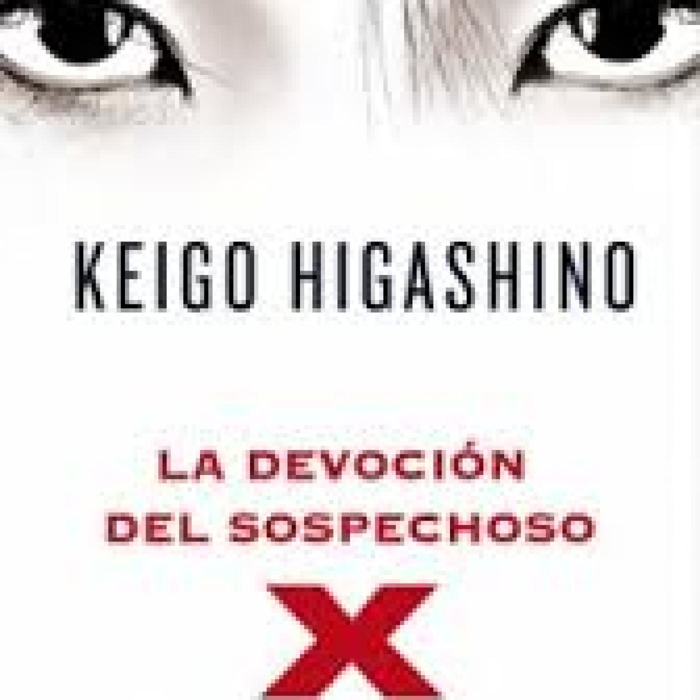 La Devocion del Sospechoso X de Keigo Higashino La Devocion del Sospechoso X de Keigo Higashino
