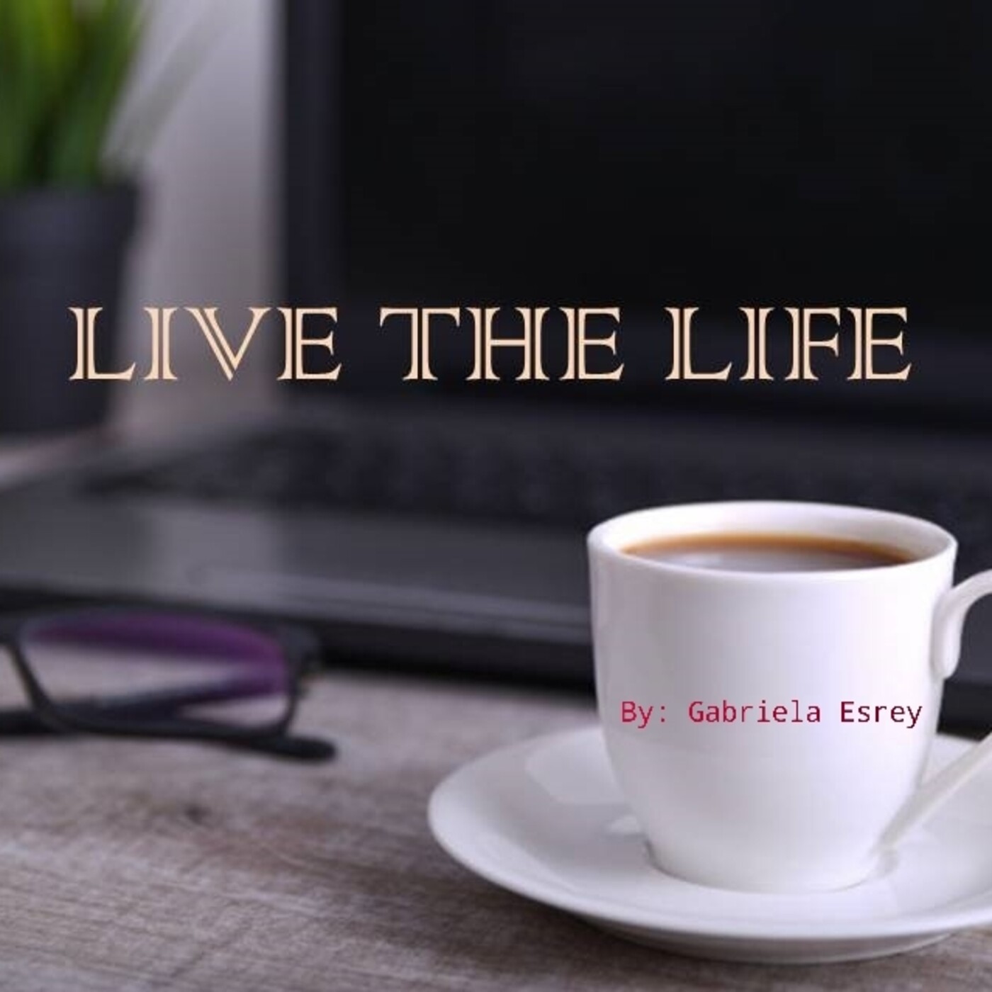 Live the Life - Gabriela Esrey