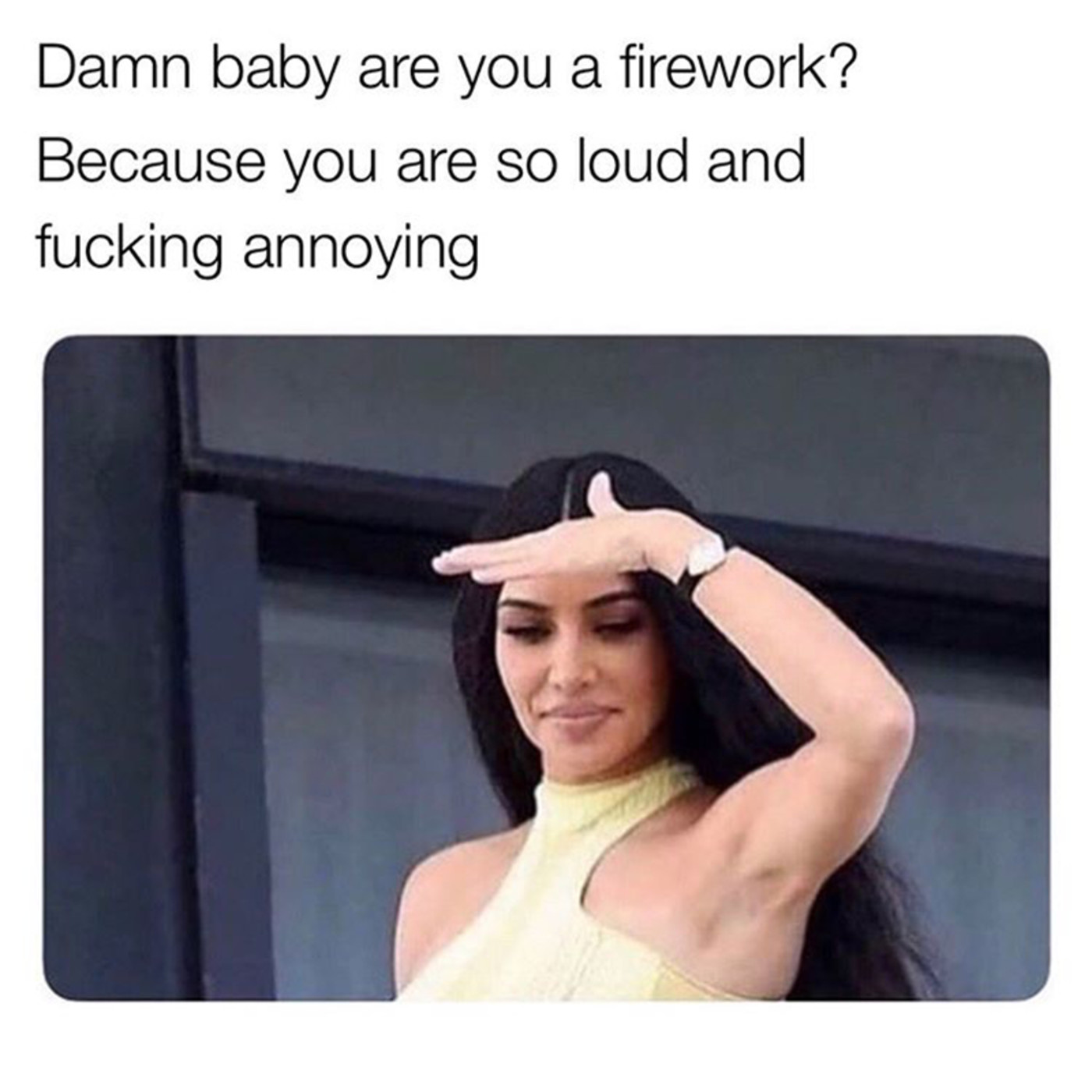 Damn baby are you a firework?