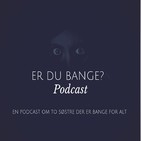 Er Du Bange?: Lytterafsnit 1