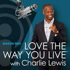 Love The Way You Live with Charlie Lewis is Back - Season 2 is Here!! - Wednesday January 16th!