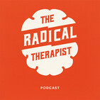 The Radical Therapist #069 – McMindfulness: How Mindfulness Became the New Capitalist Spirituality w/ Dr. Ron Purser