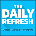 317: The Daily Refresh | Quotes - Gratitude - Guided Breathing