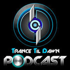 Trance Til Dawn Podcast Episode 54 (Mixed by Boys Can Trance)