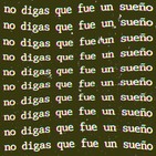 No digas que fue un sueño