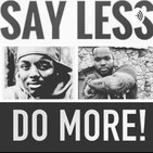 Say less Do More Episode 8: "What the Ladies Want to Know"