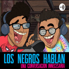 Los negros hablan, una conversación innecesaria Capítulo 4