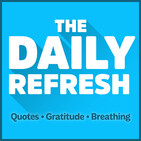 419: The Daily Refresh | Quotes - Gratitude - Guided Breathing