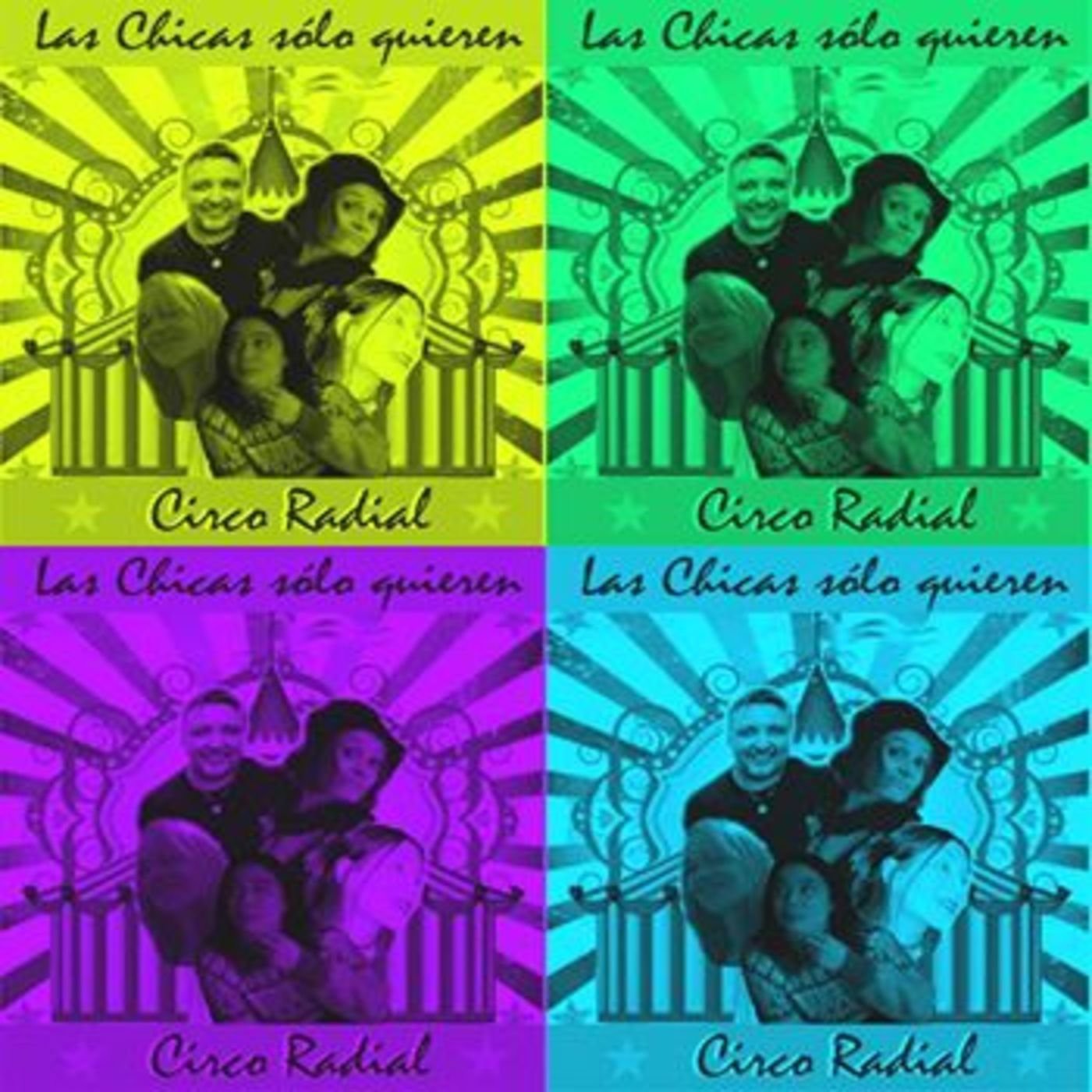 LAS CHICAS SOLO QUIEREN ... CIRCO RADIAL
