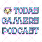 Podcast Todas Gamers 4x11 Directo Cuarentena