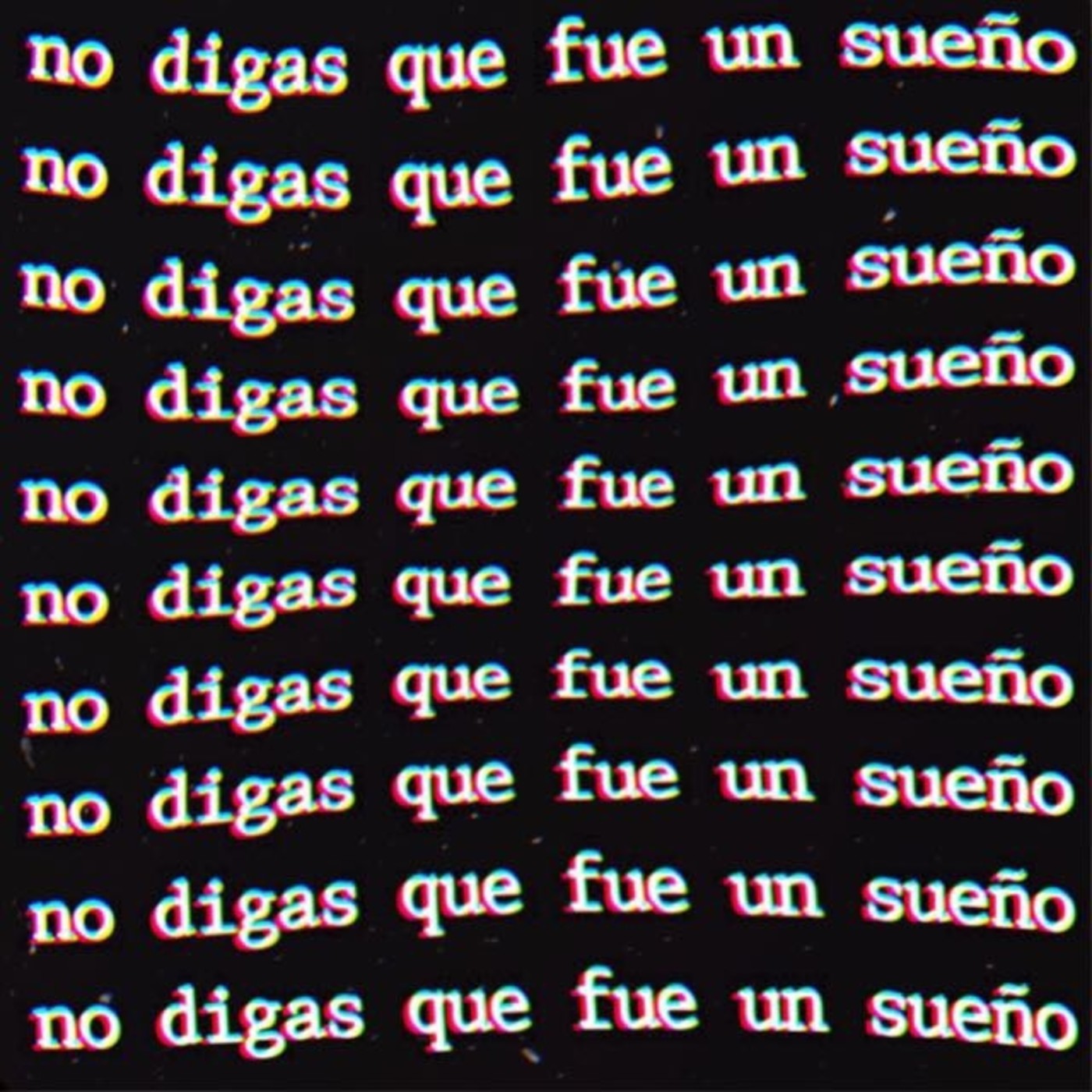No digas que fue un sueño
