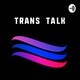 Trans Talk - Pilot