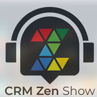 CRM ZEN SHOW Episode 72