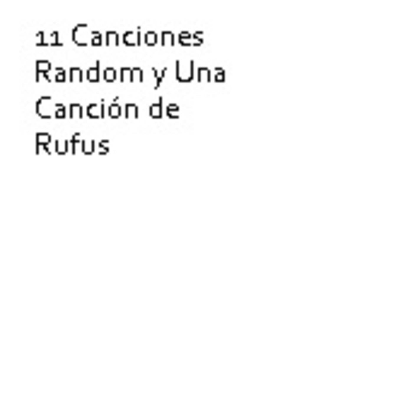 11 Canciones Random y Una canción de Rufus