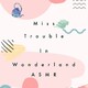 Miss Trouble in wonderland