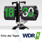 WDR 5 Echo des Tages Ganze Sendung (24.03.2019)