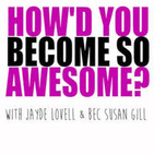 How'd You Become So Awesome