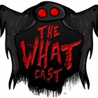 The What Cast #313 - The Devils Of Thomas Bay