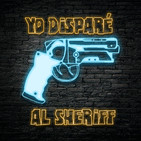 Yo Disparé al Sheriff - Podcast de Cine