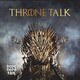 Throne Talk: S8E6: The Iron Throne