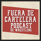 Fuera de Cartelera - Podcast de Wrestling