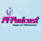 Episodio 11 - Podcast sobre fútbol peruano sin fútbol peruano