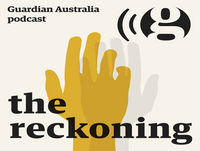 The Reckoning - Guardian Australia podcast