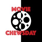 Movie CHewsday Ep CXXXIX: What I Miss