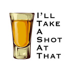 I'll Take A Shot At That