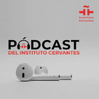 Casa Cervantes. El pódcast del Instituto Cervantes