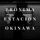 Próxima estación Okinawa 1x01 con Pablo Cerastes