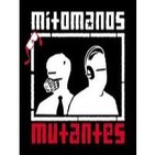Podcast Mitómanos Mutantes