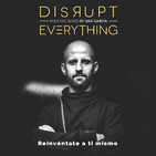 10 hacks para mejorar cada día sin parar - Disrupt Everything #70