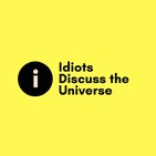 Fermi Paradox - Idiots Discuss The Universe: Episode 122