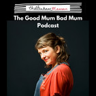 Episode 45 – Meet Danielle Seatter, Good Mum Bad Mum Podcast