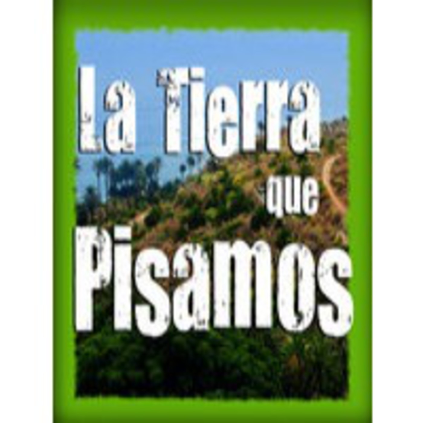 Podcast La Tierra que Pisamos