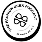 The Fashion Geeks-Episode 22: Rumor Has It I Don’t Wear Sneakers.