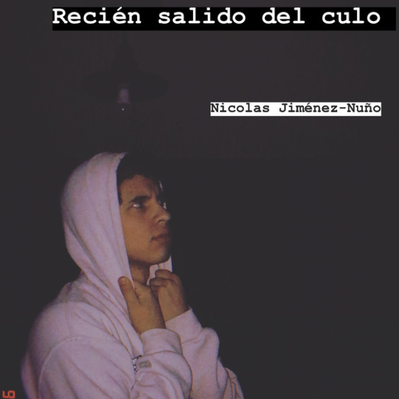 Recién salido del culo.