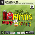 FarmsNotPharms ep. 24 | Healing Cancer w/ Cannabis
