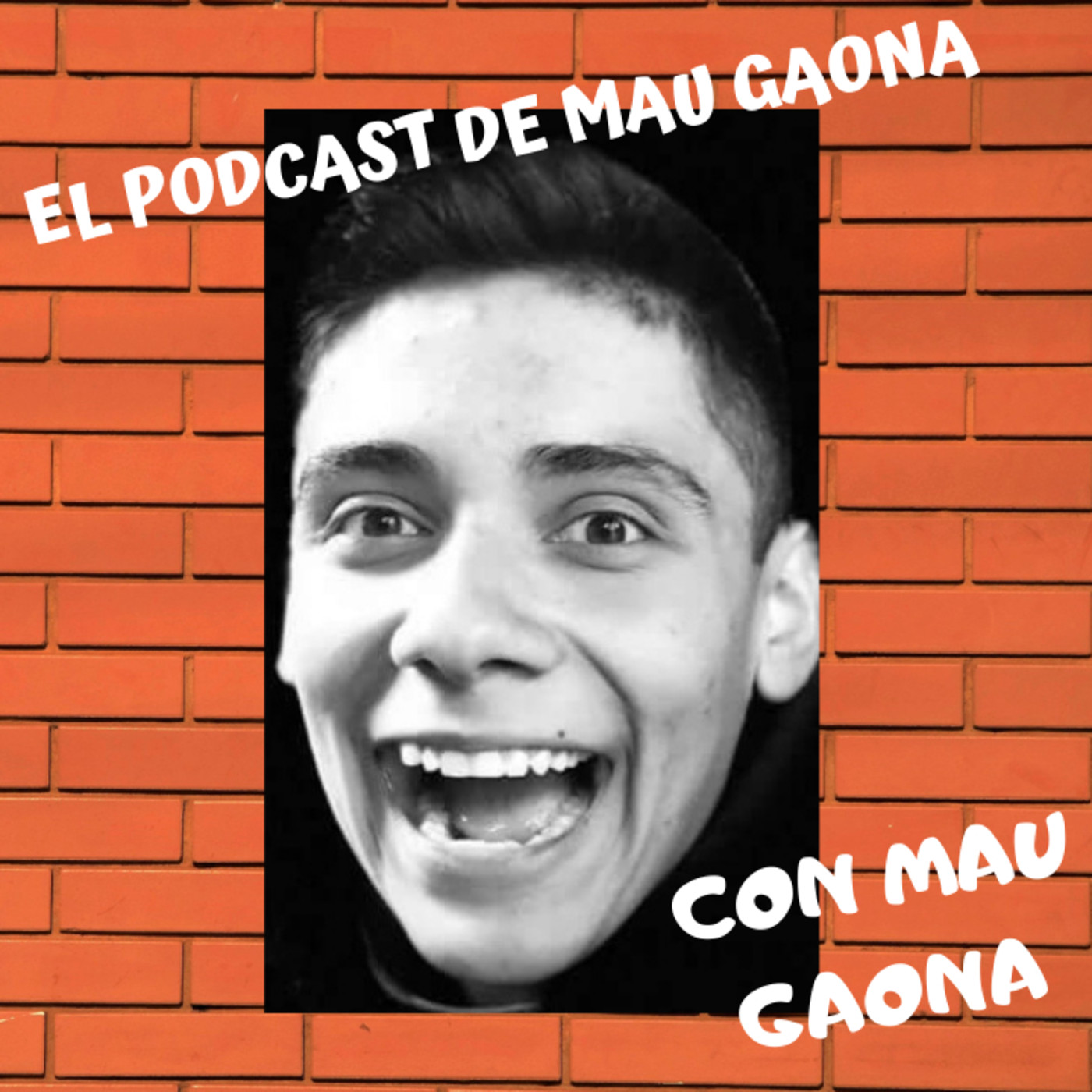 EL PODCAST DE MAU GAONA