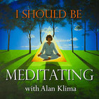 I Should Be Meditating with Alan Klima: Guided Min