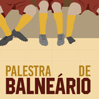 Palestra de Balneário #92 – Jornada 17