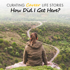 Curating Career Life Stories: How Did I Get Here? Ep. 4 with Joan Miller