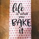 Life is What You Bake It: Q & A