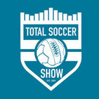 The Total Soccer Show: USMNT, EPL, MLS and more